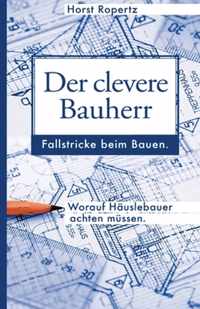 Der clevere Bauherr: Fallstricke beim Bauen. Worauf Häuslebauer achten müssen