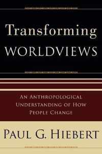 Transforming Worldviews An Anthropological Understanding Of How People Change