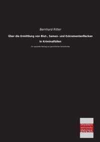 Uber Die Ermittlung Von Blut-, Samen- Und Exkrementenflecken in Kriminalfallen