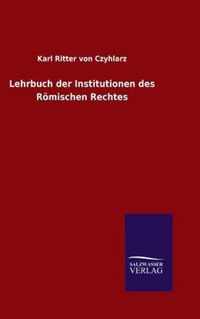 Lehrbuch der Institutionen des Roemischen Rechtes