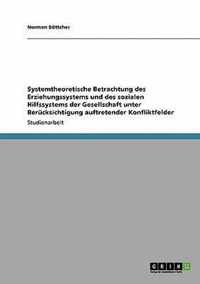 Systemtheoretische Betrachtung des Erziehungssystems und des sozialen Hilfssystems der Gesellschaft unter Berucksichtigung auftretender Konfliktfelder