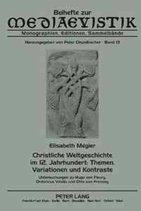 Christliche Weltgeschichte im 12. Jahrhundert: Themen, Variationen und Kontraste