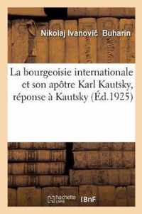 La bourgeoisie internationale et son apotre Karl Kautsky, reponse a Kautsky