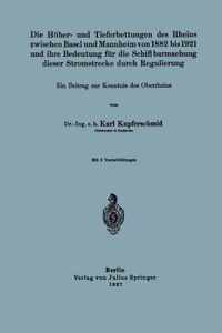 Die Hoeher- Und Tieferbettungen Des Rheins Zwischen Basel Und Mannheim Von 1882 Bis 1921 Und Ihre Bedeutung Fur Die Schiffbarmachung Dieser Stromstrecke Durch Regulierung