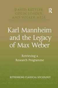 Karl Mannheim and the Legacy of Max Weber