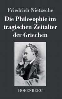 Die Philosophie im tragischen Zeitalter der Griechen