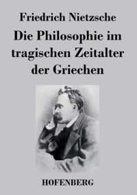 Die Philosophie im tragischen Zeitalter der Griechen