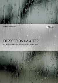 Depression im Alter. Entwicklung, Symptomatik und Pravention