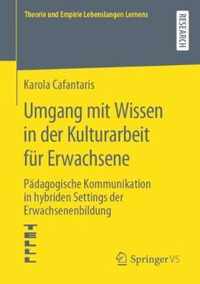 Umgang Mit Wissen in Der Kulturarbeit Für Erwachsene: Pädagogische Kommunikation in Hybriden Settings Der Erwachsenenbildung