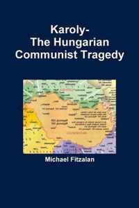 Karoly-The Hungarian Communist Tragedy