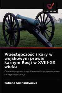 Przestpczoc i kary w wojskowym prawie karnym Rosji w XVIII-XX wieku