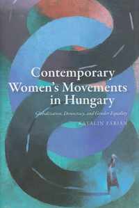 Contemporary Women's Movements in Hungary: Globalization, Democracy, and Gender Equality