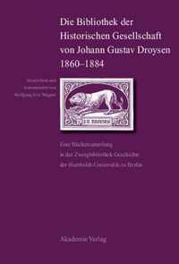 Die Bibliothek Der Historischen Gesellschaft Von Johann Gustav Droysen 1860-1884