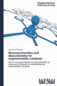 Monosaccharides and disaccharides for organometallic catalysis