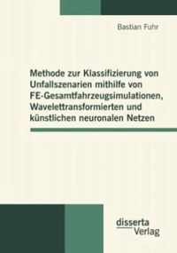 Methode zur Klassifizierung von Unfallszenarien mithilfe von FE-Gesamtfahrzeugsimulationen, Wavelettransformierten und kunstlichen neuronalen Netzen