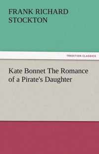 Kate Bonnet the Romance of a Pirate's Daughter