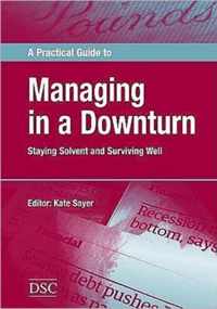 A Practical Guide to Managing in a Downturn