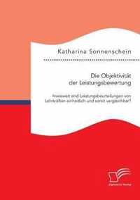 Die Objektivität der Leistungsbewertung: Inwieweit sind Leistungsbeurteilungen von Lehrkräften einheitlich und somit vergleichbar?