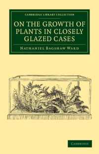 On the Growth of Plants in Closely Glazed Cases