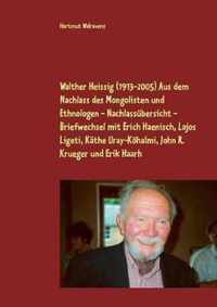 Walther Heissig (1913-2005) Aus dem Nachlass des Mongolisten und Ethnologen - Nachlassubersicht - Briefwechsel mit Erich Haenisch, Lajos Ligeti, Kathe Uray-Koehalmi, John R. Krueger und Erik Haarh