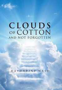 Clouds of Cotton and Not Forgotten