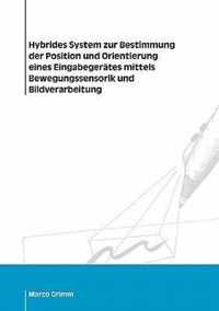 Hybrides System zur Bestimmung der Position und Orientierung eines Eingabegerates mittels Bewegungssensorik und Bildverarbeitung