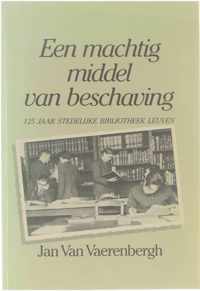 Een machtig middel van beschaving - 125 jaar stedelijke bibliotheek Leuven