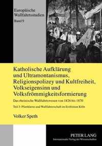 Katholische Aufklärung und Ultramontanismus, Religionspolizey und Kultfreiheit, Volkseigensinn und Volksfrömmigkeitsformierung