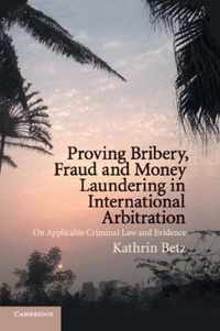 Proving Bribery, Fraud and Money Laundering in International Arbitration