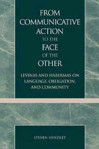 From Communicative Action to the Face of the Other