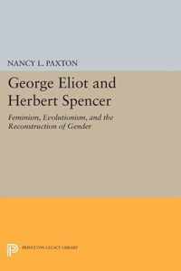 George Eliot and Herbert Spencer - Feminism, Evolutionism, and the Reconstruction of Gender