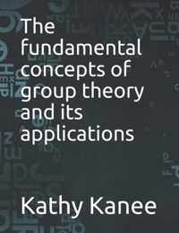 The fundamental concepts of group theory and its applications