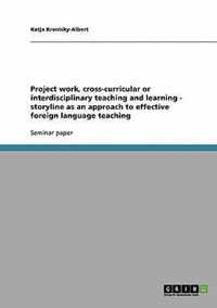 Project work, cross-curricular or interdisciplinary teaching and learning - storyline as an approach to effective foreign language teaching