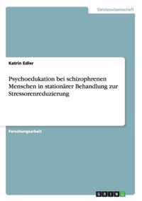 Psychoedukation bei schizophrenen Menschen in stationarer Behandlung zur Stressorenreduzierung