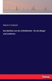 Das Buchlein von der Unfehlbarkeit - fur den Burger und Landmann