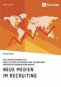 Neue Medien im Recruiting. Wie unterscheiden sich Face-to-Face-Interviews von technologiemediierten Auswahlverfahren?