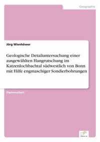 Geologische Detailuntersuchung einer ausgewahlten Hangrutschung im Katzenlochbachtal sudwestlich von Bonn mit Hilfe engmaschiger Sondierbohrungen