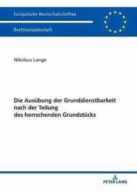 Die Ausuebung der Grunddienstbarkeit nach der Teilung des herrschenden Grundstuecks