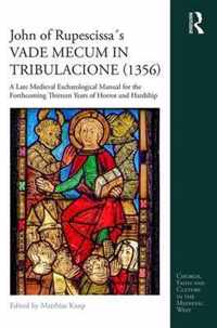 John of Rupescissa´s Vade Mecum in Tribulacione (1356): A Late Medieval Eschatological Manual for the Forthcoming Thirteen Years of Horror and Hardshi