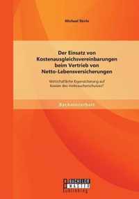 Der Einsatz von Kostenausgleichsvereinbarungen beim Vertrieb von Netto-Lebensversicherungen: Wirtschaftliche Eigensicherung auf Kosten des Verbraucher