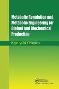 Metabolic Regulation and Metabolic Engineering for Biofuel and Biochemical Production