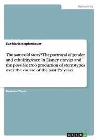 The same old story? The portrayal of gender and ethnicity/race in Disney movies and the possible (re-) production of stereotypes over the course of the past 75 years