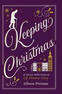 Keeping Christmas 25 Advent Reflections on A Christmas Carol