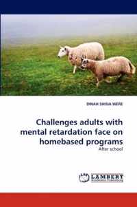 Challenges Adults with Mental Retardation Face on Homebased Programs