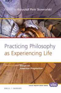 Practicing Philosophy as Experiencing Life: Essays on American Pragmatism