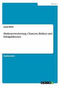 Markenerweiterung. Chancen, Risiken und Erfolgsfaktoren