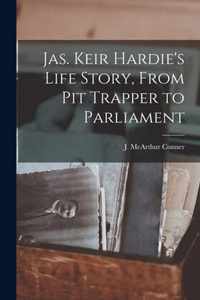 Jas. Keir Hardie's Life Story, From Pit Trapper to Parliament