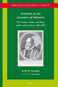 Arminius on the Assurance of Salvation: The Context, Roots, and Shape of the Leiden Debate, 1603-1609