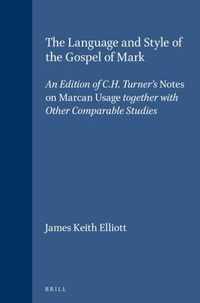 The Language and Style of the Gospel of Mark: An Edition of C.H. Turner's Notes on Marcan Usage Together with Other Comparable Studies