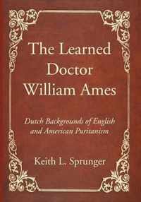 The Learned Doctor William Ames